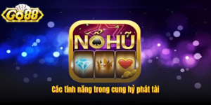 Trải Nghiệm Nổ Hũ Cung Hỷ Phát Tài Go88 