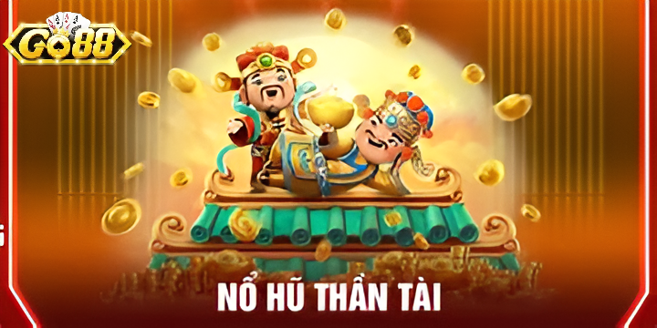 Trải Nghiệm Nổ Hũ Thần Tài Go88